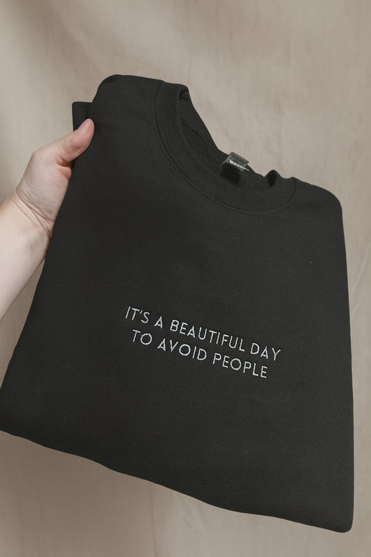 A beautiful day to avoid people embroidered crew