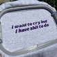 I want to cry but i have sh*t to do embroidered crew