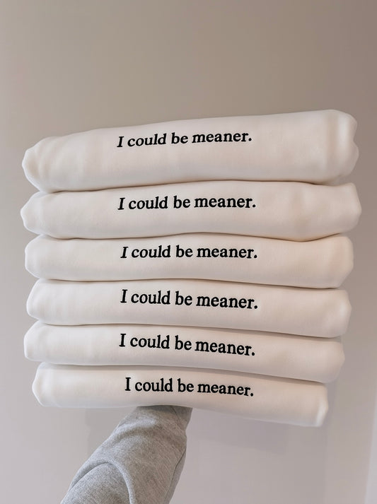 I could be meaner crewneck